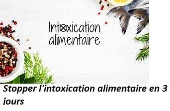 Stopper l'intoxication alimentaire en 3 jours