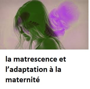 la matrescence et l’adaptation à la maternité